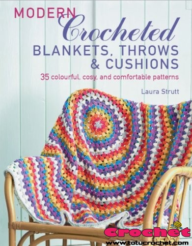 Modern Crocheted Afghans, Throws, and Pillows- 35 colorful, cozy, and comfortable patterns